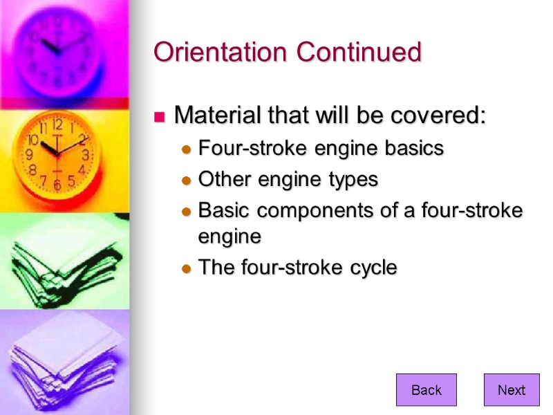 Orientation Continued  Material that will be covered: Four-stroke engine basics Other engine types